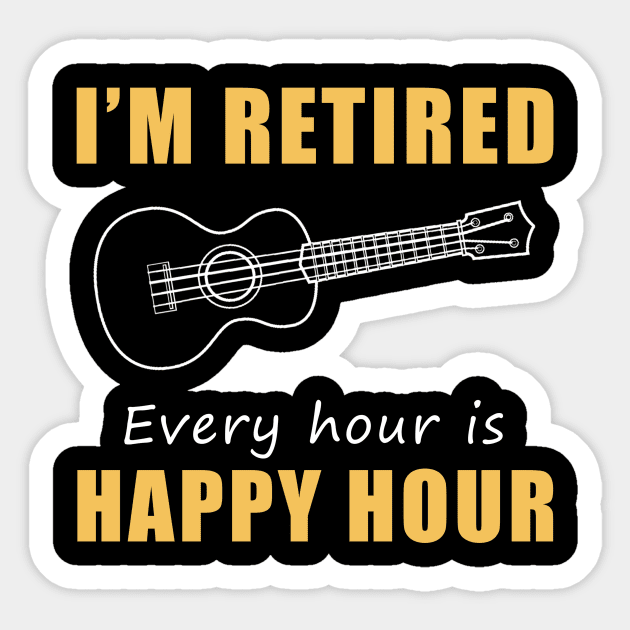 Strumming into Retirement Joy! Ukulele Tee Shirt Hoodie - I'm Retired, Every Hour is Happy Hour! Sticker by MKGift